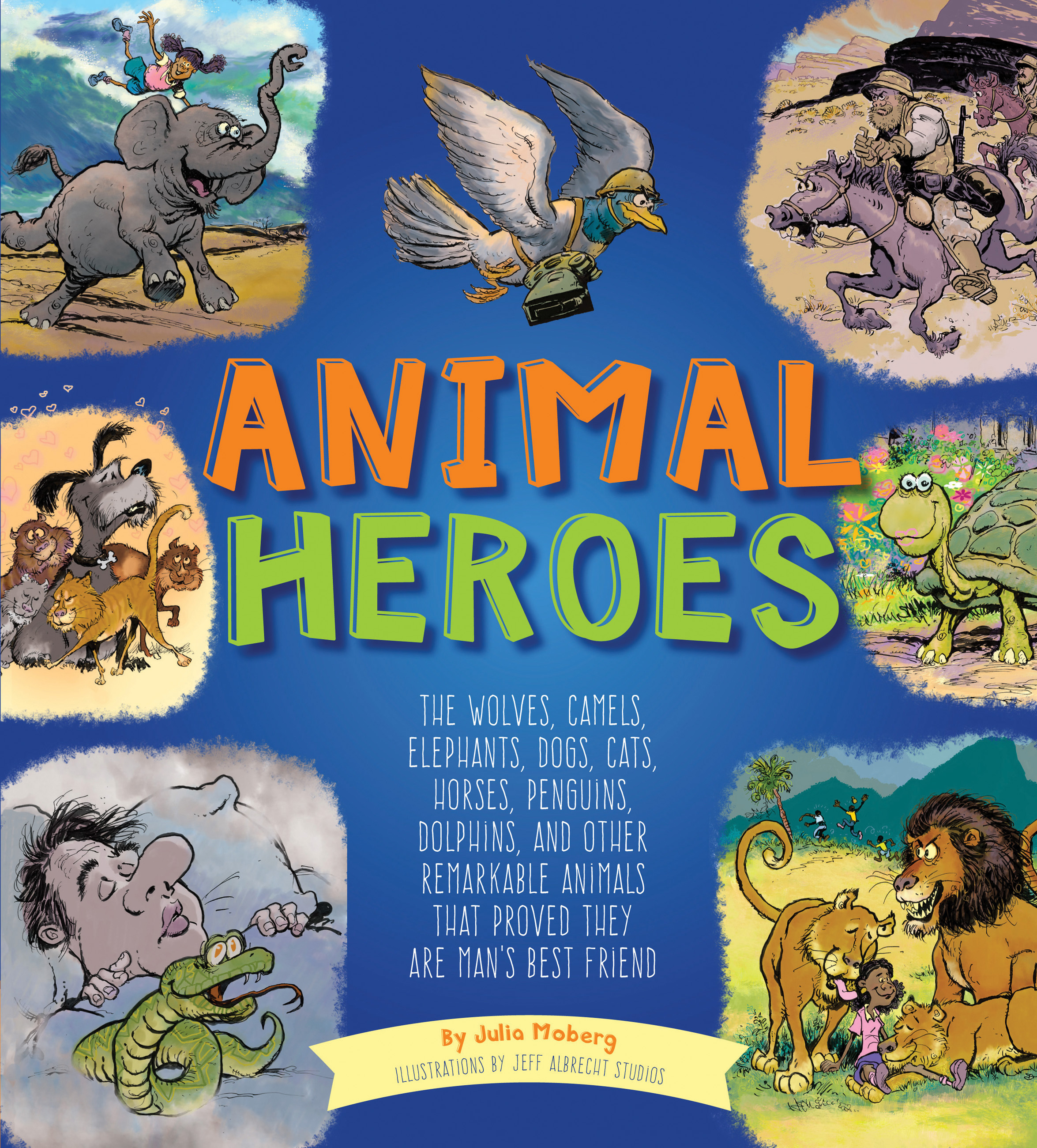 Animal Heroes Julia Moberg, illustrated by Jeff Albrecht Studios