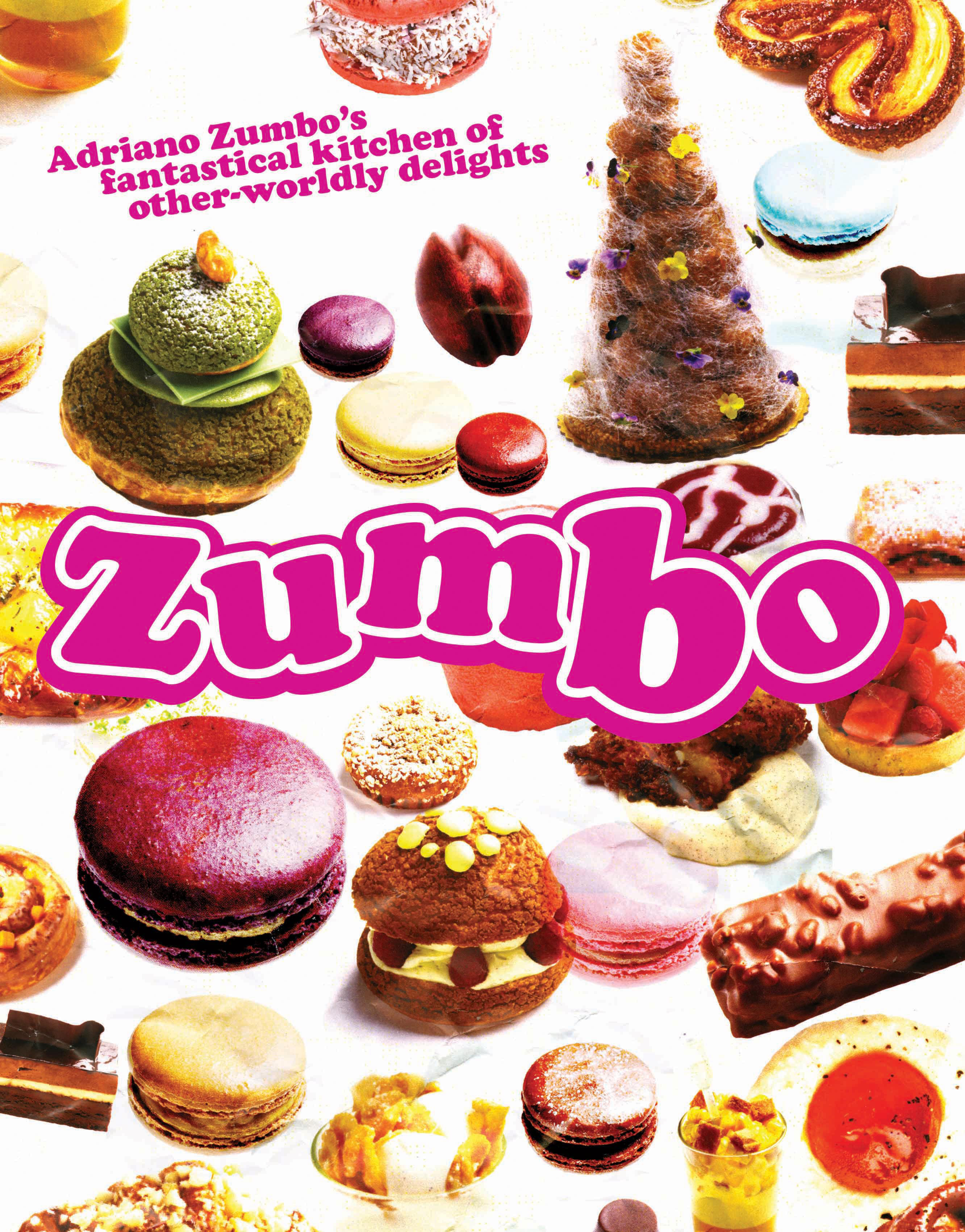 Zumbo Pastries Adriano Zumbo S Fantastical Kitchen Of Other Worldly Delights Zumbo Pastries Adriano Zumbo S Fantastical Kitchen Of Other Worldly Delights