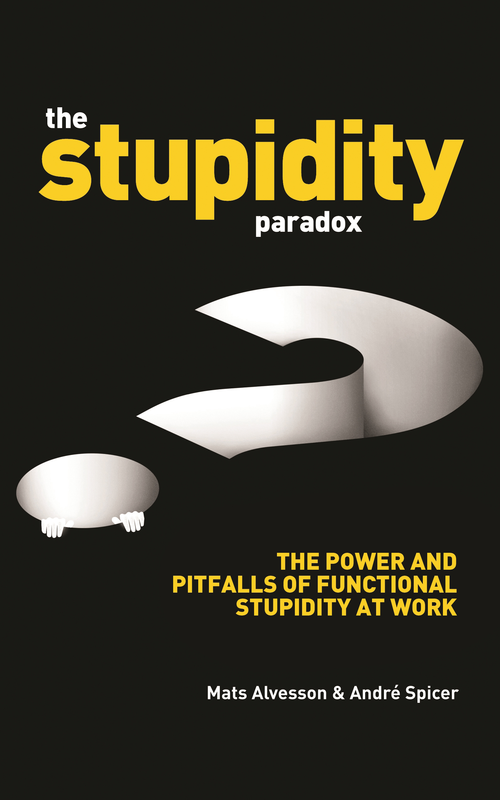 The Stupidity Paradox - Mats Alvesson and Andre Spicer 